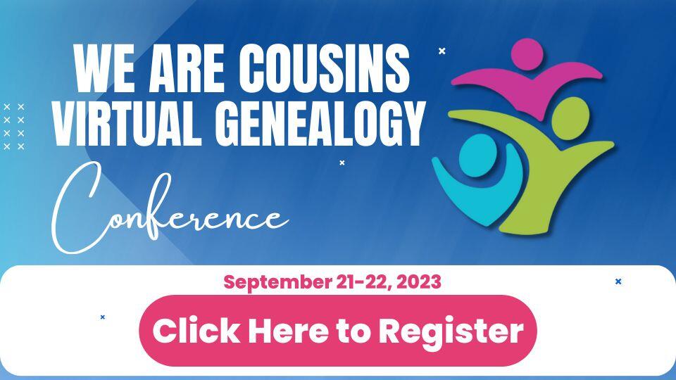 6th We Are Cousins Virtual Genealogy Conference